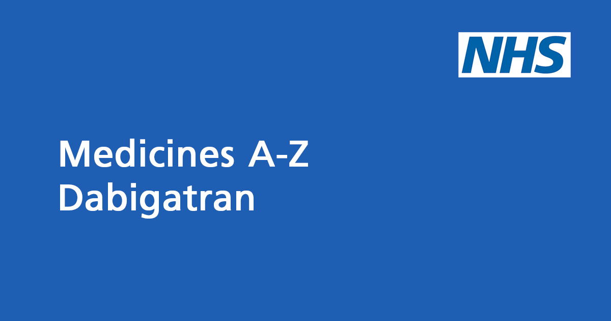 Dabigatran A Blood Thinning Medicine To Treat And Prevent Blood Clots Nhs